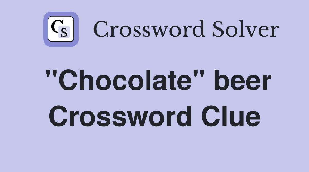 "Chocolate" beer - Crossword Clue Answers - Crossword Solver